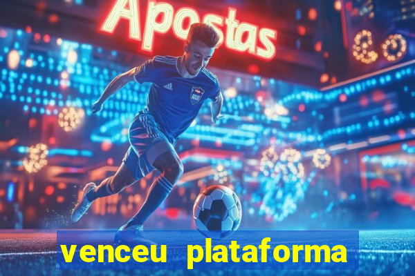 venceu plataforma de jogos